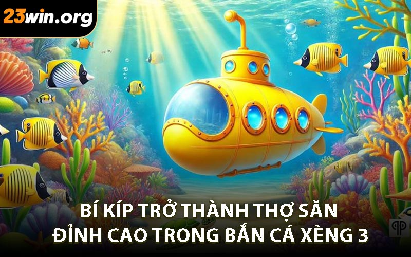 Bí Kíp Trở Thành Thợ Săn Đỉnh Cao Trong Bắn Cá Xèng 3