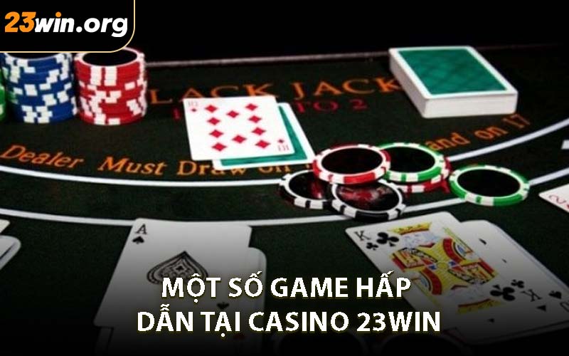 Một số game hấp dẫn tại Casino 23WIN