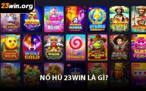 Nổ hũ 23WIN là gì?