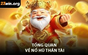 Tổng Quan Về Nổ Hũ Thần Tài