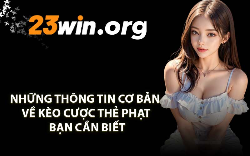 Những thông tin cơ bản về kèo cược thẻ phạt bạn cần biết